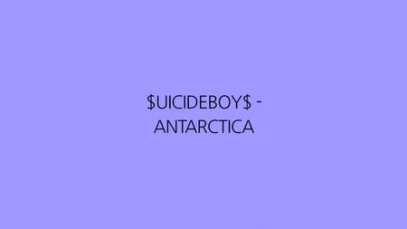 $UICIDEBOY$ – ANTARCTICA (TEXT)