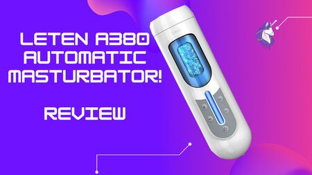 Testbericht zum Leten A380 v2 Automatic Masturbator
