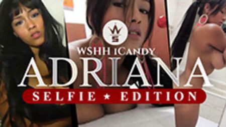WSHH-Candy-Archiv: Adriana (Selfie-Ausgabe) (*Warnung* Nur für Personen ab 18 Jahren)